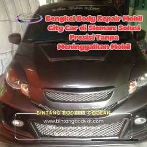 Bengkel Body Repair Mobil City Car di Sleman: Solusi Presisi Tanpa Meninggalkan Mobil