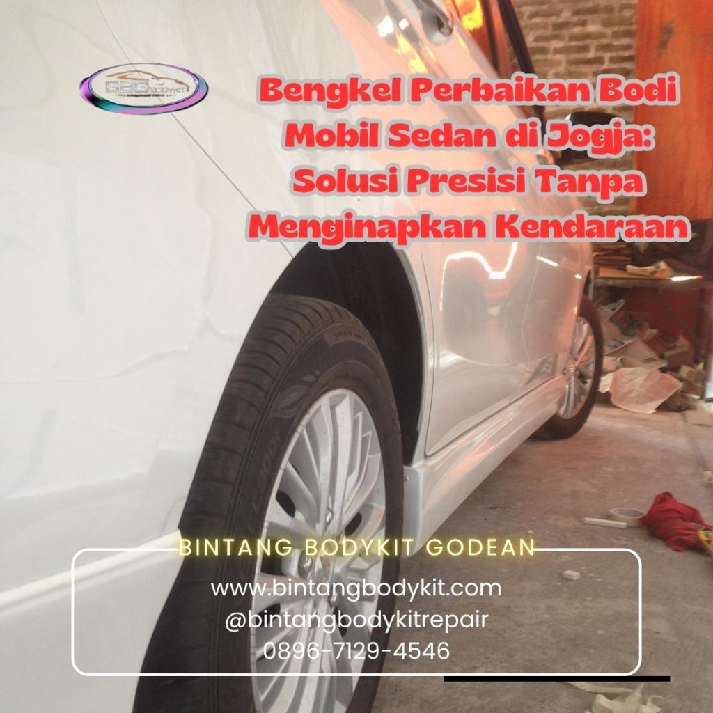 Bengkel Perbaikan Bodi Mobil Sedan di Jogja: Solusi Presisi Tanpa Menginapkan Kendaraan